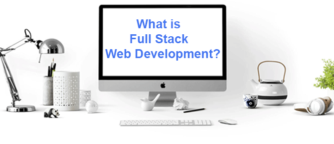 What is Full Stack Web Development? – A To Z Guideline